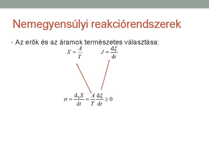 Nemegyensúlyi reakciórendszerek • Az erők és az áramok természetes választása: 