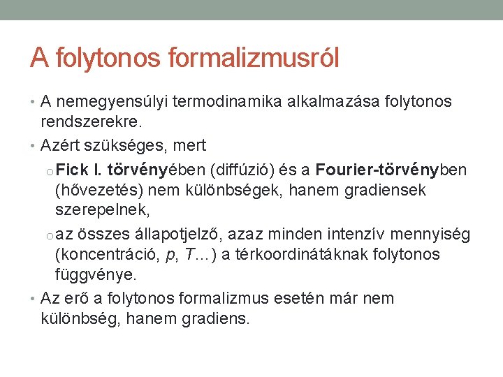 A folytonos formalizmusról • A nemegyensúlyi termodinamika alkalmazása folytonos rendszerekre. • Azért szükséges, mert