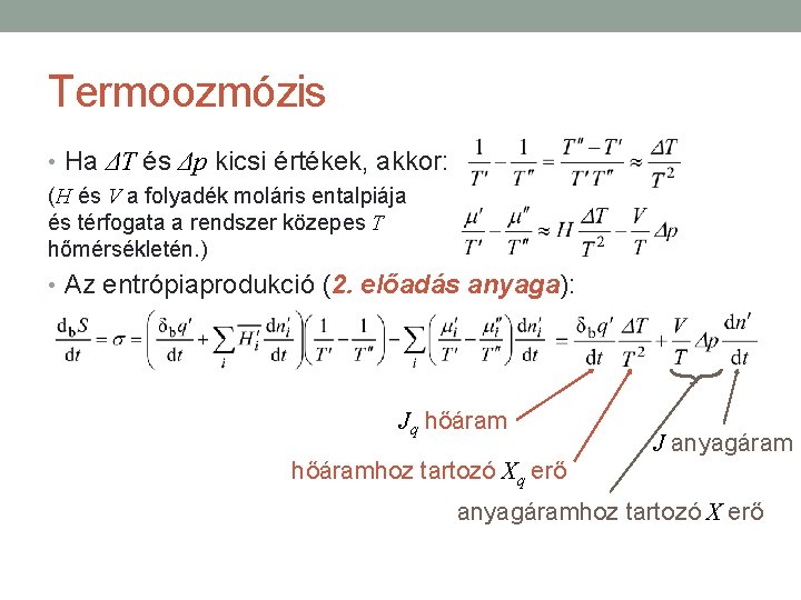 Termoozmózis • Ha ΔT és Δp kicsi értékek, akkor: (H és V a folyadék