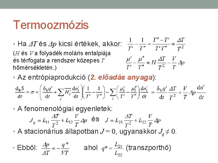 Termoozmózis • Ha ΔT és Δp kicsi értékek, akkor: (H és V a folyadék