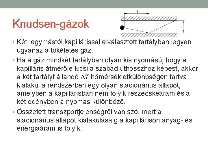 Knudsen-gázok • Két, egymástól kapillárissal elválasztott tartályban legyen ugyanaz a tökéletes gáz. • Ha