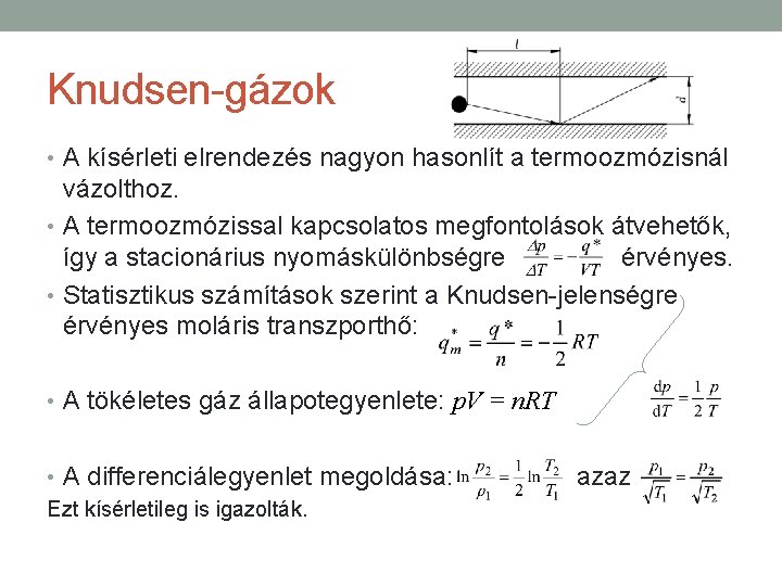 Knudsen-gázok • A kísérleti elrendezés nagyon hasonlít a termoozmózisnál vázolthoz. • A termoozmózissal kapcsolatos