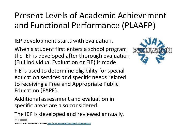 Present Levels of Academic Achievement and Functional Performance (PLAAFP) IEP development starts with evaluation.