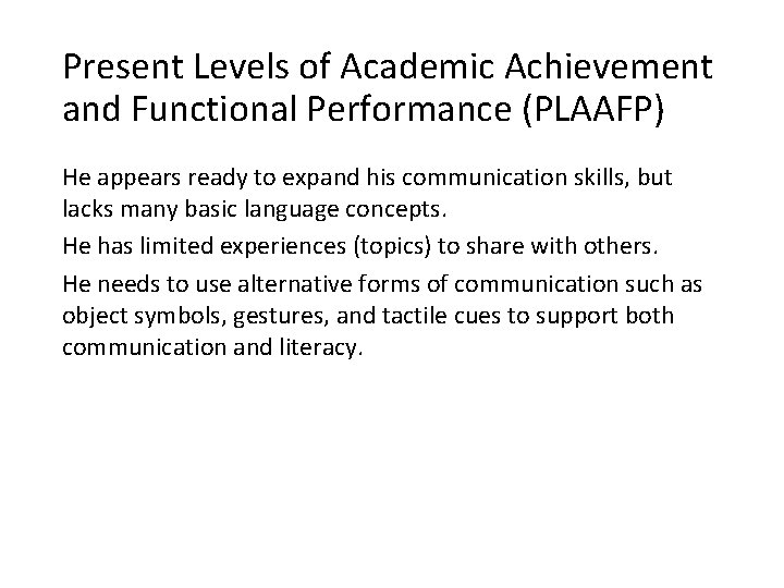 Present Levels of Academic Achievement and Functional Performance (PLAAFP) He appears ready to expand