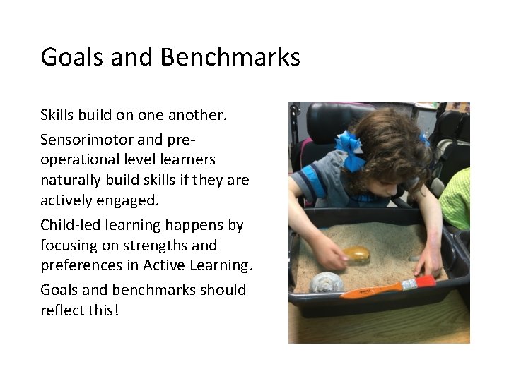Goals and Benchmarks Skills build on one another. Sensorimotor and preoperational level learners naturally