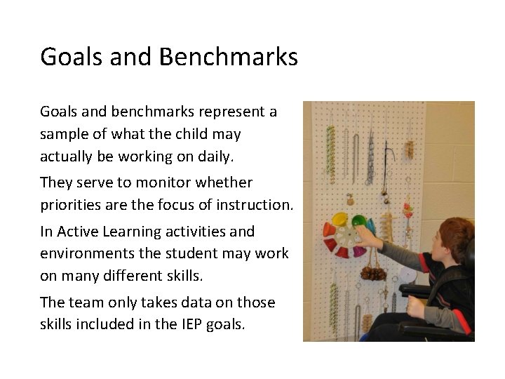Goals and Benchmarks Goals and benchmarks represent a sample of what the child may