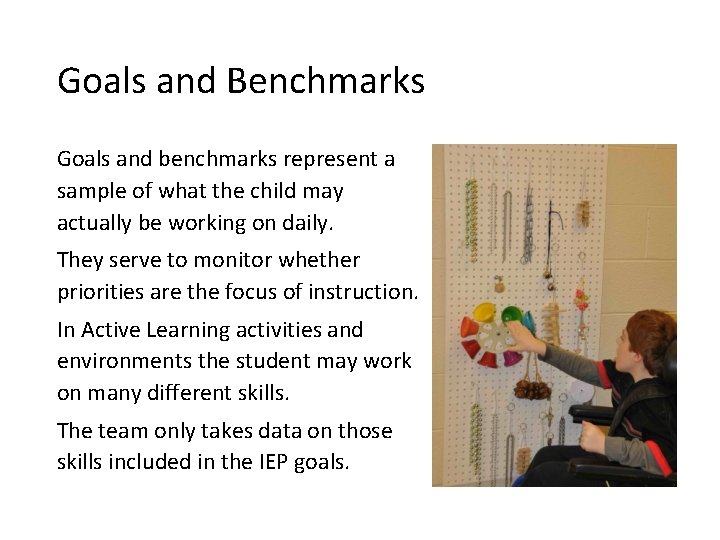 Goals and Benchmarks Goals and benchmarks represent a sample of what the child may
