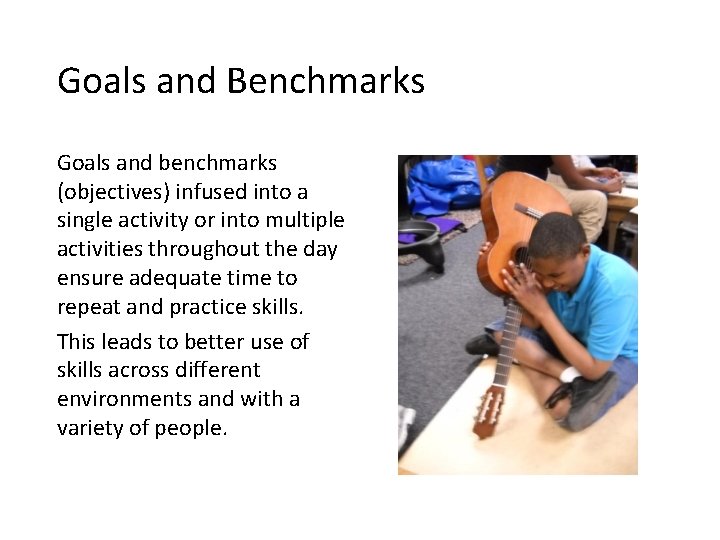 Goals and Benchmarks Goals and benchmarks (objectives) infused into a single activity or into