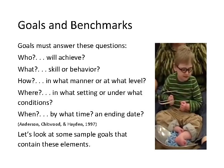 Goals and Benchmarks Goals must answer these questions: Who? . . . will achieve?