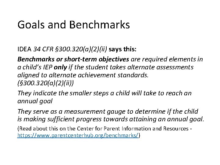 Goals and Benchmarks IDEA 34 CFR § 300. 320(a)(2)(ii) says this: Benchmarks or short-term
