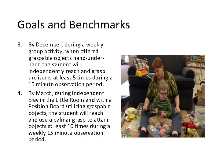Goals and Benchmarks 3. By December, during a weekly group activity, when offered graspable