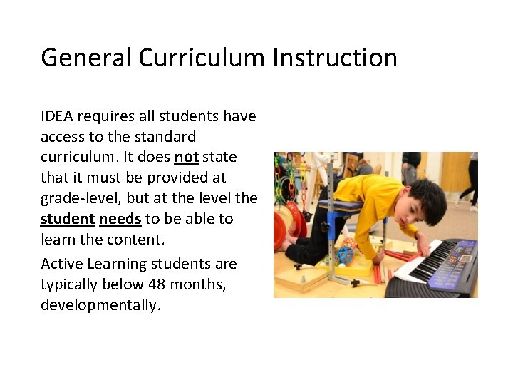 General Curriculum Instruction IDEA requires all students have access to the standard curriculum. It