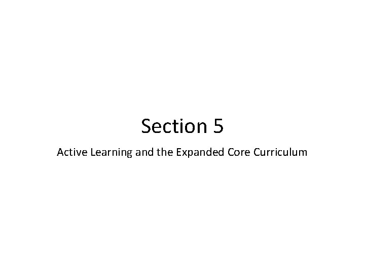 Section 5 Active Learning and the Expanded Core Curriculum 