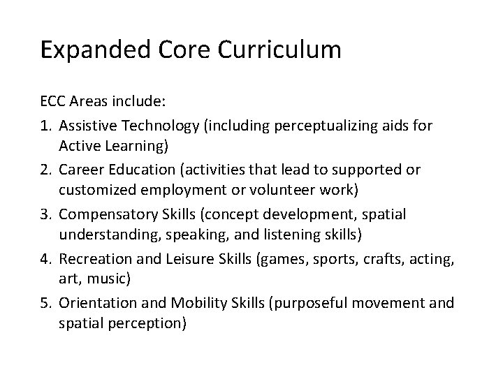 Expanded Core Curriculum ECC Areas include: 1. Assistive Technology (including perceptualizing aids for Active