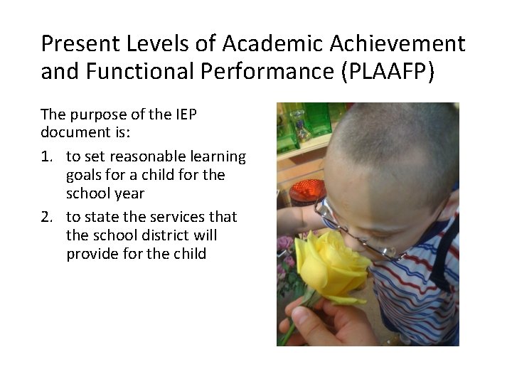 Present Levels of Academic Achievement and Functional Performance (PLAAFP) The purpose of the IEP