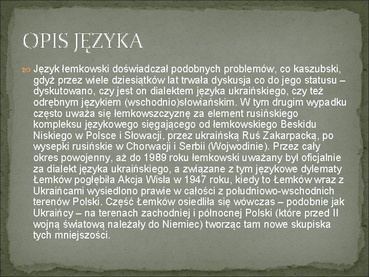 OPIS JĘZYKA Język łemkowski doświadczał podobnych problemów, co kaszubski, gdyż przez wiele dziesiątków lat