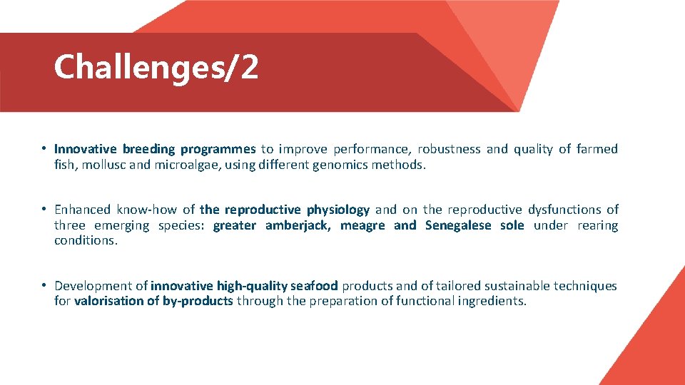 Challenges/2 • Innovative breeding programmes to improve performance, robustness and quality of farmed fish,