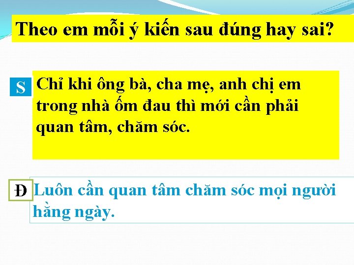 Theo em mỗi ý kiến sau đúng hay sai? S Chỉ khi ông bà,