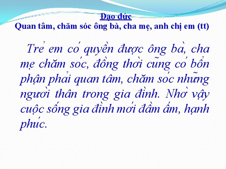 Đạo đức Quan tâm, chăm sóc ông bà, cha mẹ, anh chị em (tt)