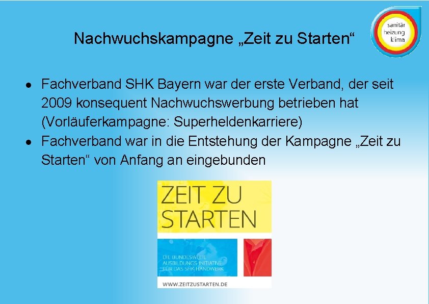 Nachwuchskampagne „Zeit zu Starten“ Fachverband SHK Bayern war der erste Verband, der seit 2009