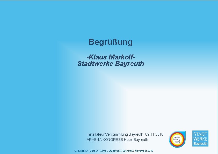 Begrüßung -Klaus Markolf. Stadtwerke Bayreuth Installateur Versammlung Bayreuth, 09. 11. 2018 ARVENA KONGRESS Hotel