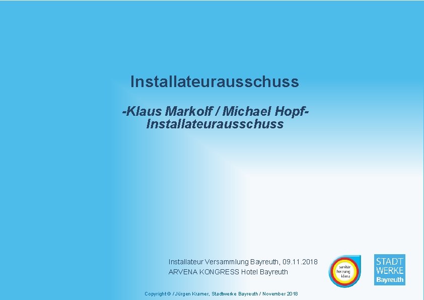 Installateurausschuss -Klaus Markolf / Michael Hopf. Installateurausschuss Installateur Versammlung Bayreuth, 09. 11. 2018 ARVENA