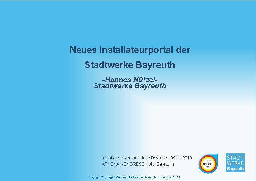 Neues Installateurportal der Stadtwerke Bayreuth -Hannes Nützel. Stadtwerke Bayreuth Installateur Versammlung Bayreuth, 09. 11.