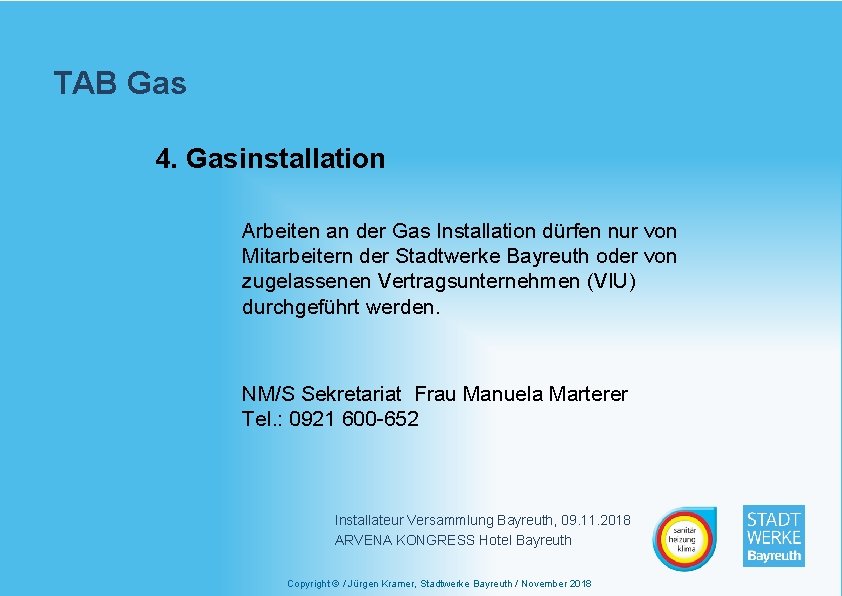 TAB Gas 4. Gasinstallation Arbeiten an der Gas Installation dürfen nur von Mitarbeitern der