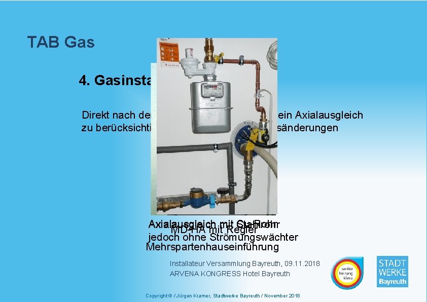 TAB Gas 4. Gasinstallation Direkt nach der HAE bzw. dem Regler ist ein Axialausgleich