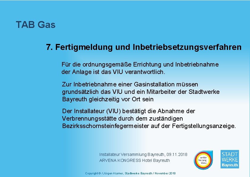 TAB Gas 7. Fertigmeldung und Inbetriebsetzungsverfahren Für die ordnungsgemäße Errichtung und Inbetriebnahme der Anlage