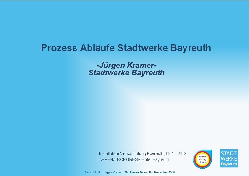 Prozess Abläufe Stadtwerke Bayreuth -Jürgen Kramer. Stadtwerke Bayreuth Installateur Versammlung Bayreuth, 09. 11. 2018