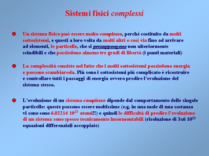 Sistemi fisici complessi Un sistema fisico può essere molto complesso, perché costituito da molti