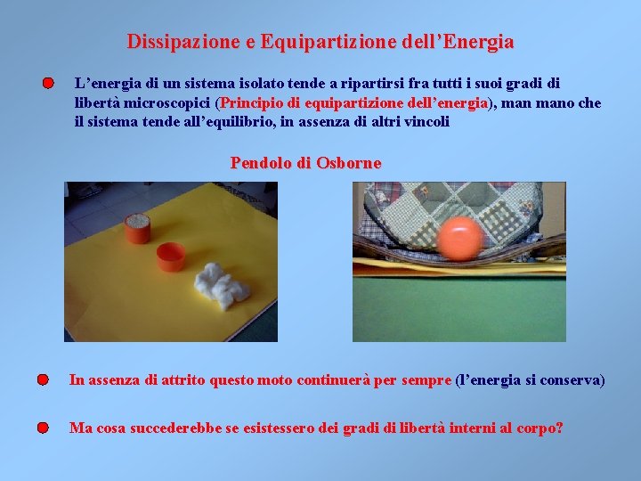 Dissipazione e Equipartizione dell’Energia L’energia di un sistema isolato tende a ripartirsi fra tutti