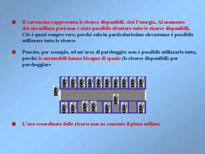 Il cartoncino rappresenta le risorse disponibili, cioè l’energia. Al momento del suo utilizzo però