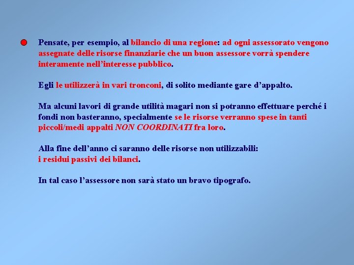 Pensate, per esempio, al bilancio di una regione: ad ogni assessorato vengono assegnate delle