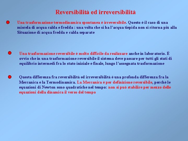 Reversibilità ed irreversibilità Una trasformazione termodinamica spontanea è irreversibile. Questo è il caso di