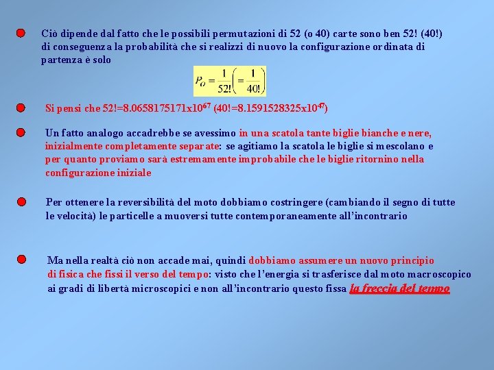 Ciò dipende dal fatto che le possibili permutazioni di 52 (o 40) carte sono