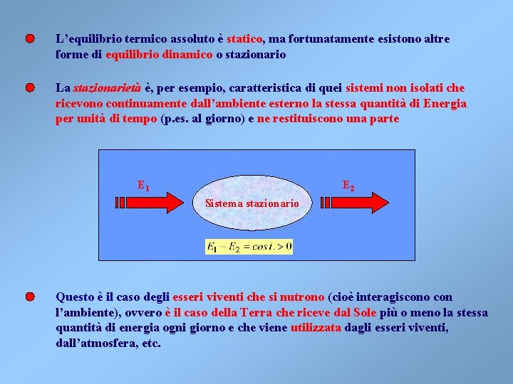 L’equilibrio termico assoluto è statico, ma fortunatamente esistono altre forme di equilibrio dinamico o