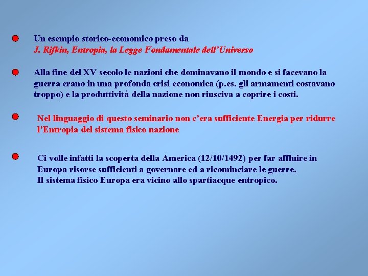 Un esempio storico-economico preso da J. Rifkin, Entropia, la Legge Fondamentale dell’Universo Alla fine