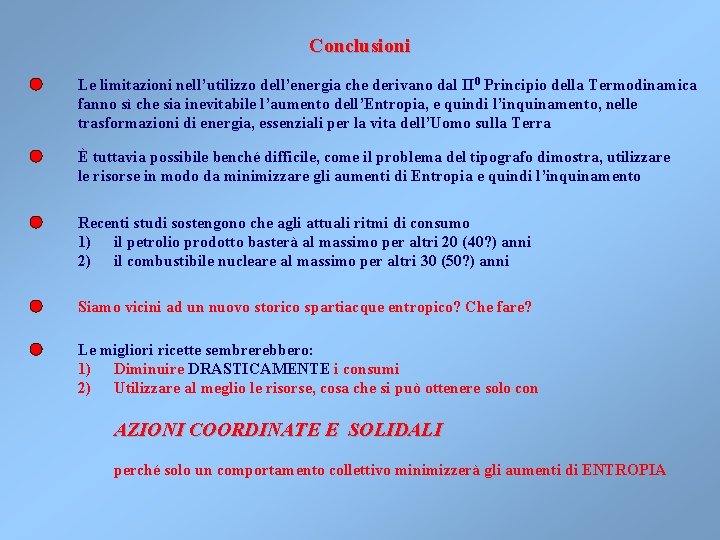 Conclusioni Le limitazioni nell’utilizzo dell’energia che derivano dal II 0 Principio della Termodinamica fanno