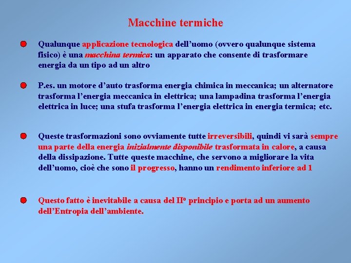 Macchine termiche Qualunque applicazione tecnologica dell’uomo (ovvero qualunque sistema fisico) è una macchina termica: