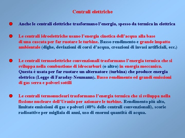 Centrali elettriche Anche le centrali elettriche trasformano l’energia, spesso da termica in elettrica Le