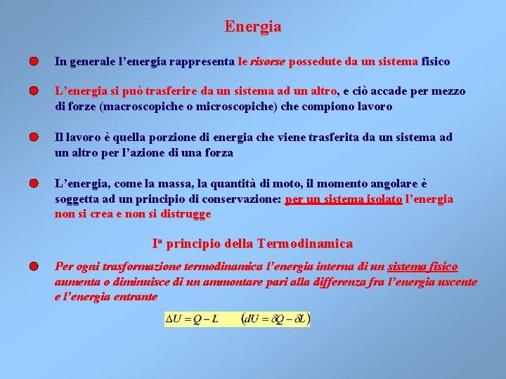 Energia In generale l’energia rappresenta le risorse possedute da un sistema fisico L’energia si