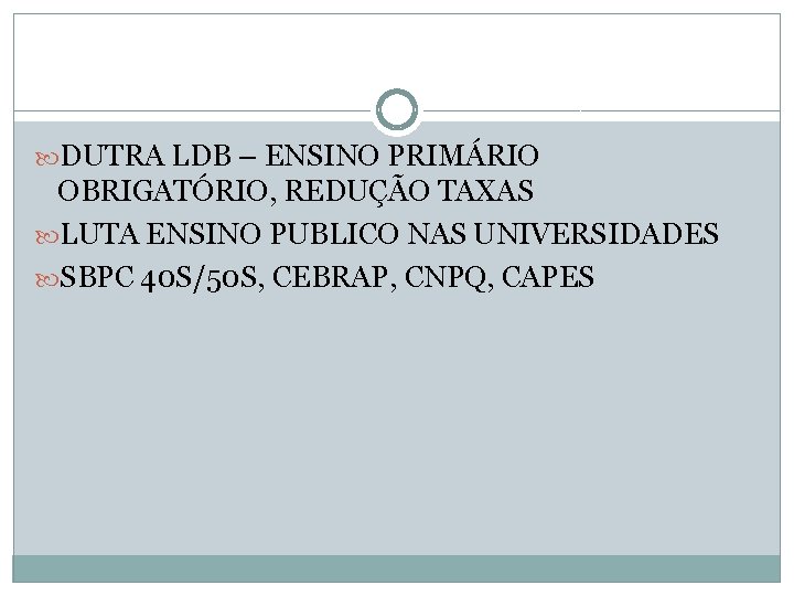  DUTRA LDB – ENSINO PRIMÁRIO OBRIGATÓRIO, REDUÇÃO TAXAS LUTA ENSINO PUBLICO NAS UNIVERSIDADES