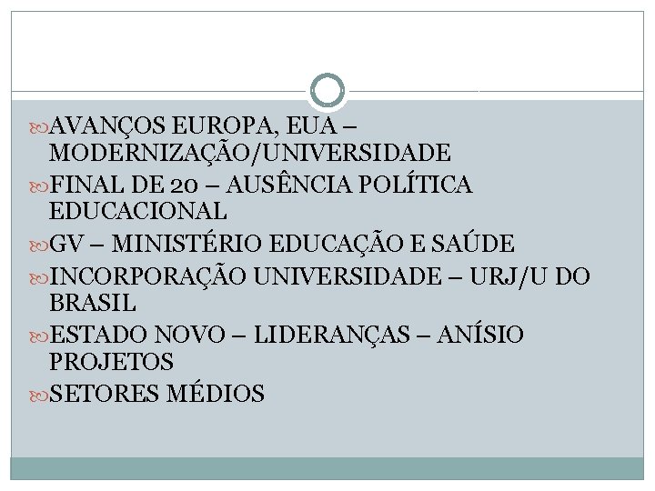  AVANÇOS EUROPA, EUA – MODERNIZAÇÃO/UNIVERSIDADE FINAL DE 20 – AUSÊNCIA POLÍTICA EDUCACIONAL GV