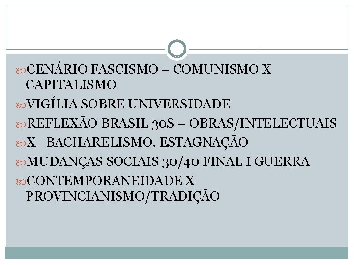  CENÁRIO FASCISMO – COMUNISMO X CAPITALISMO VIGÍLIA SOBRE UNIVERSIDADE REFLEXÃO BRASIL 30 S