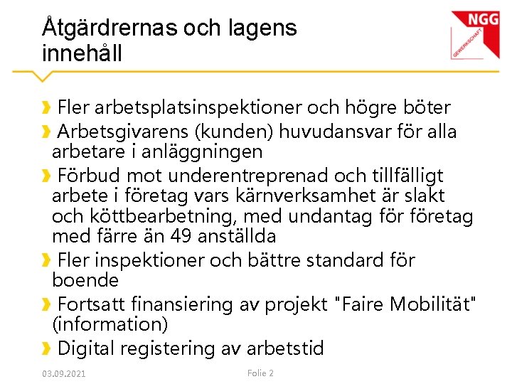 Åtgärdrernas och lagens innehåll Fler arbetsplatsinspektioner och högre böter Arbetsgivarens (kunden) huvudansvar för alla