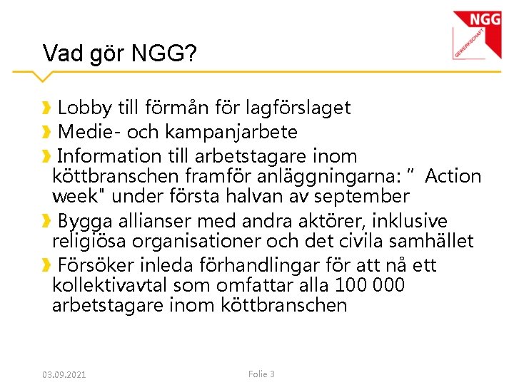 Vad gör NGG? Lobby till förmån för lagförslaget Medie- och kampanjarbete Information till arbetstagare