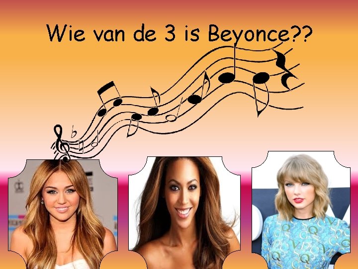 Wie van de 3 is Beyonce? ? 