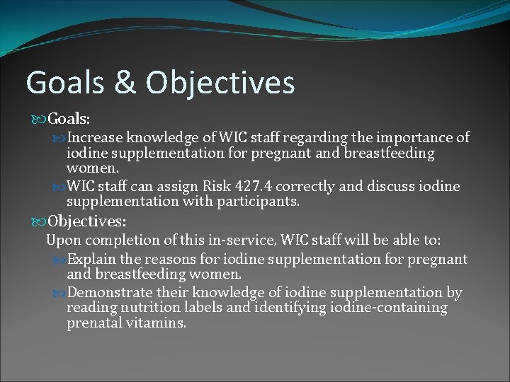 Goals & Objectives Goals: Increase knowledge of WIC staff regarding the importance of iodine